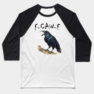 Funny F-Caw-F Black Crow Raven Black Bird Baseball T-Shirt