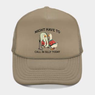 Funny goose : Might have to call in silly today Hat