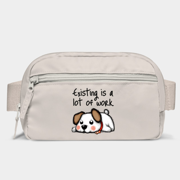 Cute Dog Existing Is A Lot of Work, funny design by Luxinda