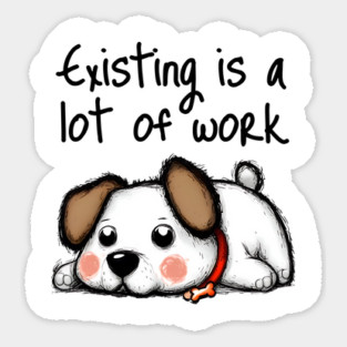 Cute Dog Existing Is A Lot of Work, funny design Magnet