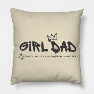 Girl Dad Graffiti Style Everything I own is covered in glitter Pillow