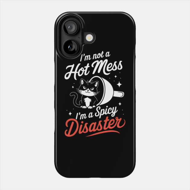 Spicy Disaster Cat: Not a Hot Mess Phone Case by MakerMind8.2