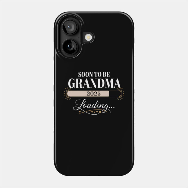 Soon To Be Grandma 2025: Loading... Phone Case by MakerMind8.2