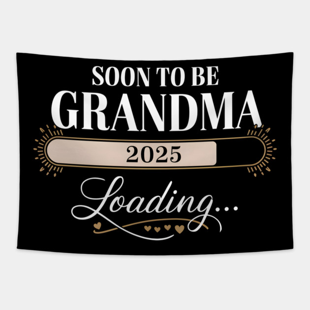 Soon To Be Grandma 2025: Loading... Tapestry by MakerMind8.2