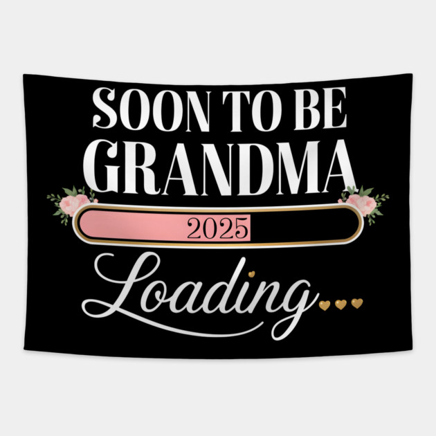 Soon To Be Grandma 2025: Loading... Tapestry by MakerMind8.2