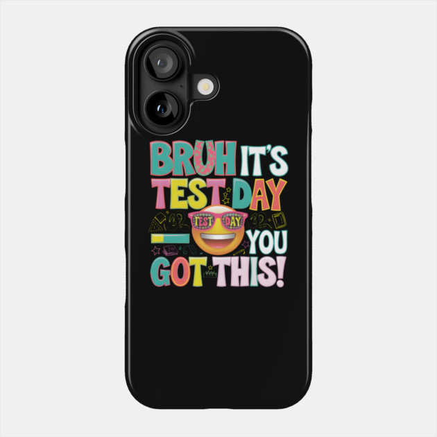 Bruh It's Test Day Phone Case by MakerMind8.2