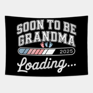Soon To Be Grandma 2025: Loading... Tapestry