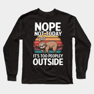 Nope Not Today Long Sleeve T-Shirt