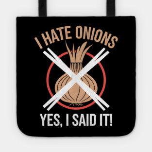 Hate Onions: Yes, I Said It! Tote