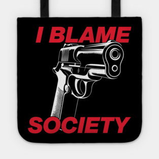 I Blame Society Anti Establishment Rebellion Commentary Tote