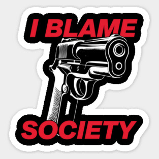 I Blame Society Anti Establishment Rebellion Commentary Sticker