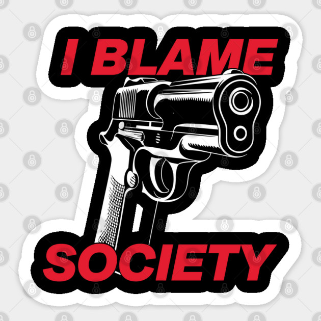 I Blame Society Anti Establishment Rebellion Commentary Sticker by Anticorporati