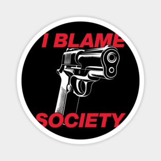 I Blame Society Anti Establishment Rebellion Commentary Magnet