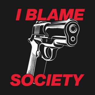 I Blame Society Anti Establishment Rebellion Commentary T-Shirt