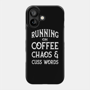 Running on Coffee, Chaos and Cuss Words Cheeky Witch® Phone Case