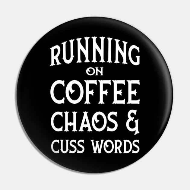 Running on Coffee, Chaos and Cuss Words Cheeky Witch® Pin by Cheeky Witch