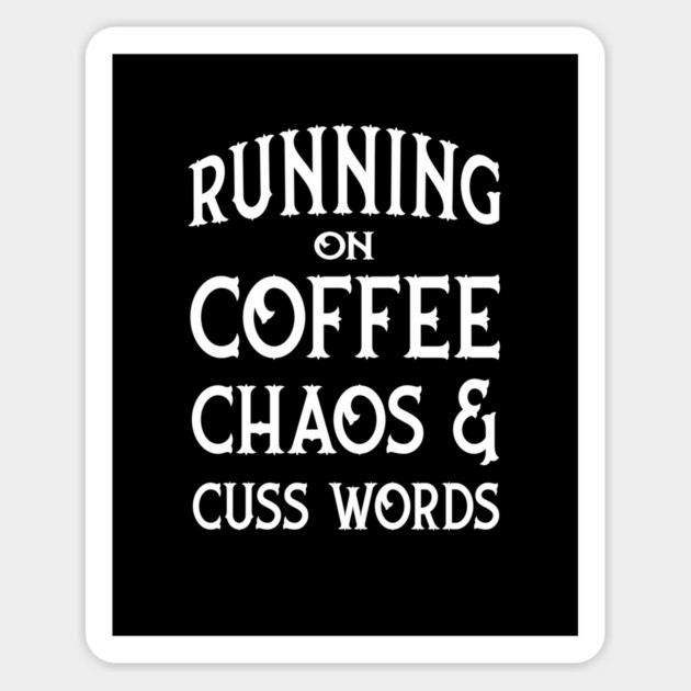 Running on Coffee, Chaos and Cuss Words Cheeky Witch® Sticker by Cheeky Witch