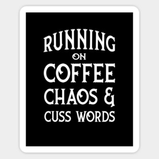 Running on Coffee, Chaos and Cuss Words Cheeky Witch® Magnet