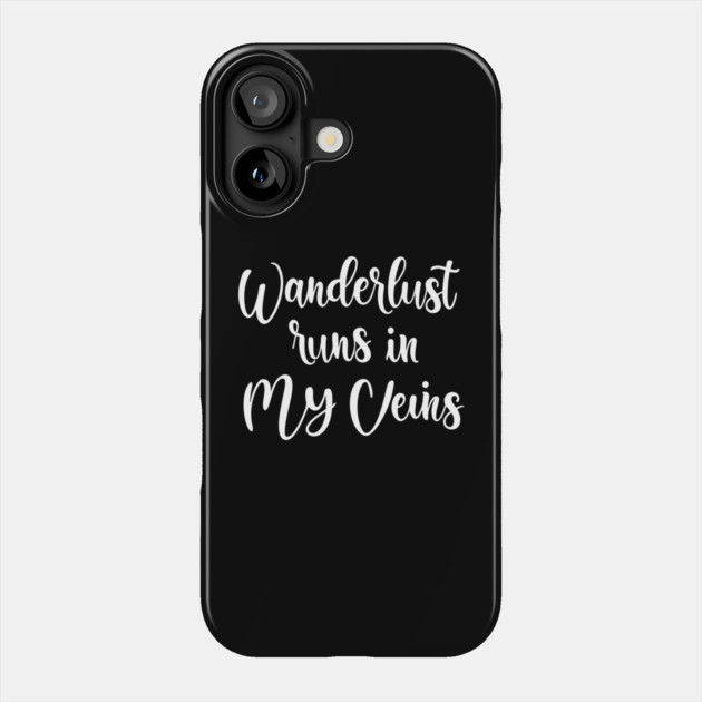 Wanderlust Runs in My Veins Phone Case by DIGITAL MERCH CREATIONS
