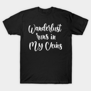 Wanderlust Runs in My Veins T-Shirt