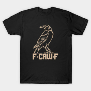 F-Caw-F - This is the perfect gift for raven lovers, gothic style enthusiasts, fans of dark humor, and those who appreciate a rebellious aesthetic. T-Shirt