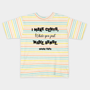 Witty Rap Quote: I Make Cents, While You Just Make Sense Kids T-Shirt