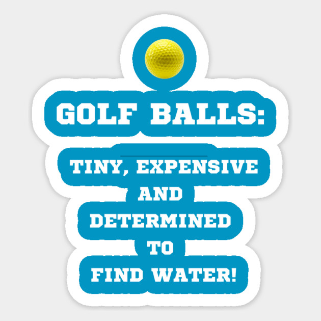 Golf Balls: tiny, expensive and determined to find water. Sticker by Oscar's Store 1