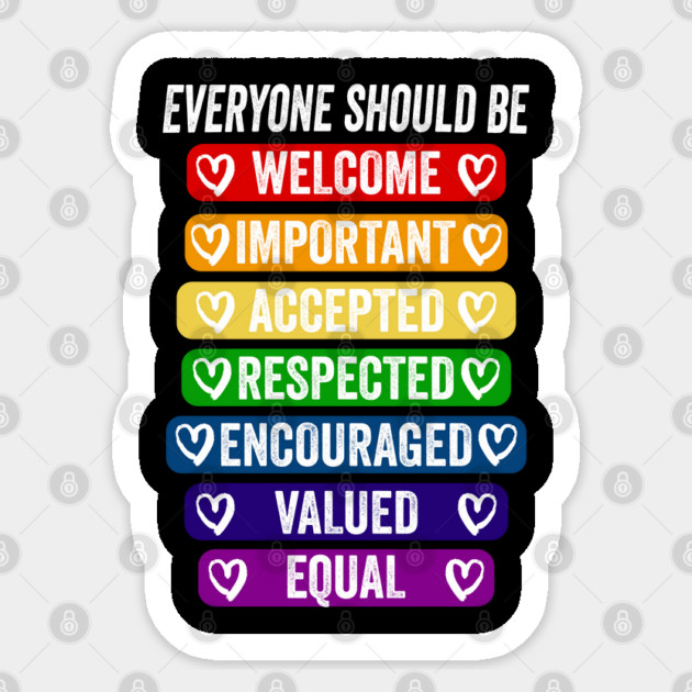 Everyone Should Be: Welcome Important Accepted Respected Encouraged Valued Equal rainbow design Sticker by Luxinda