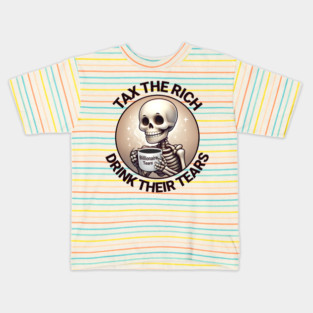 Tax The Rich Drink Their Tears, Skeleton drinking a mug full of Billionaire Tears after the rich are taxed Kids T-Shirt