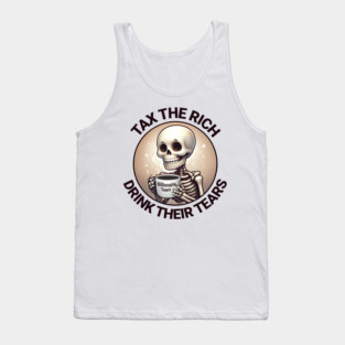 Tax The Rich Drink Their Tears, Skeleton drinking a mug full of Billionaire Tears after the rich are taxed Tank Top