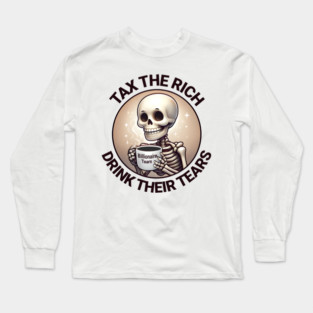 Tax The Rich Drink Their Tears, Skeleton drinking a mug full of Billionaire Tears after the rich are taxed Long Sleeve T-Shirt