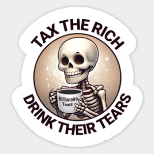 Tax The Rich Drink Their Tears, Skeleton drinking a mug full of Billionaire Tears after the rich are taxed Magnet