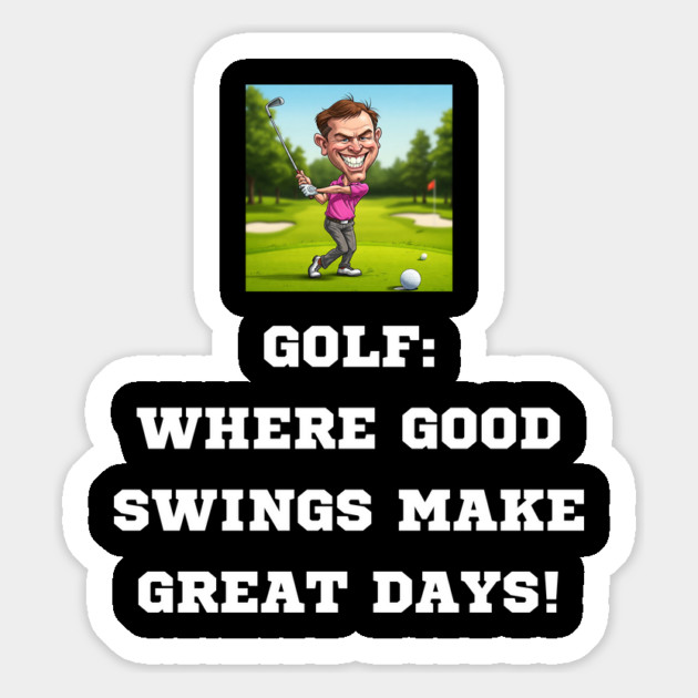 Gof: Where Good Swings Make Great Days! Magnet by Oscar's Store 1