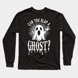 Can You Slap A Ghost Long Sleeve T-Shirt