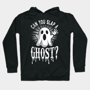 Can You Slap A Ghost Hoodie