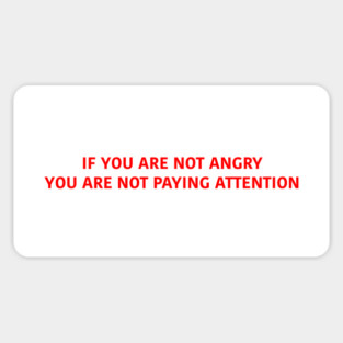 IF YOU ARE NOT ANGRY Sticker