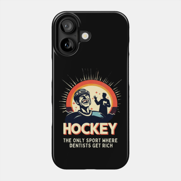 Hockey – The Only Sport Where Dentists Get Rich Phone Case by Ben's Store 1