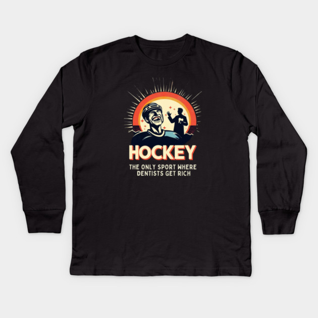 Hockey – The Only Sport Where Dentists Get Rich Kids Long Sleeve T-Shirt by Ben's Store 1