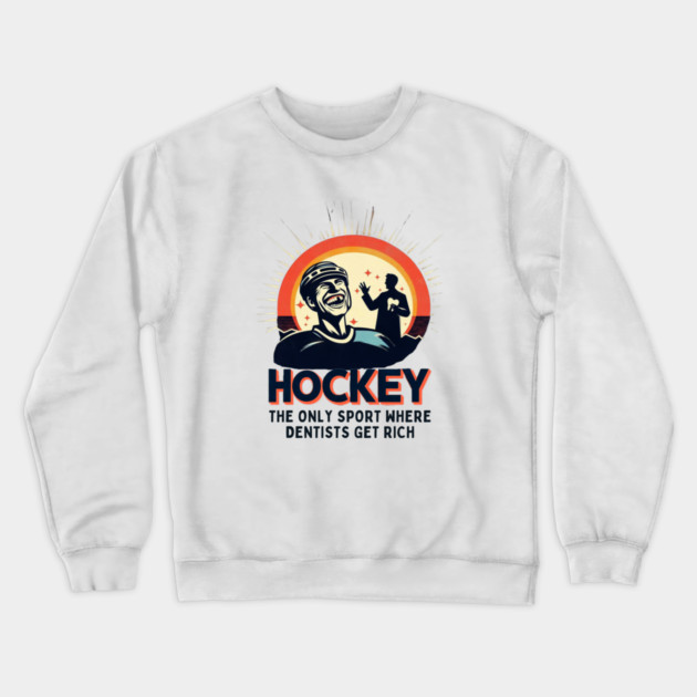 Hockey – The Only Sport Where Dentists Get Rich Crewneck Sweatshirt by Ben's Store 1