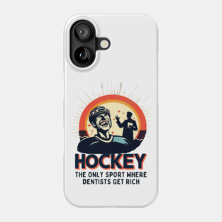 Hockey – The Only Sport Where Dentists Get Rich Phone Case