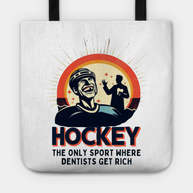 Hockey – The Only Sport Where Dentists Get Rich Tote by Ben's Store 1