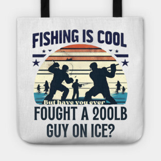 Fishing is Cool – But Have You Ever Fought a 200lb Guy on Ice? Tote