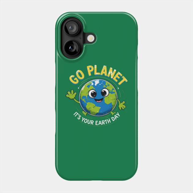 Go Planet It's Your Earth Day Phone Case by Creatifly Graphic Tees