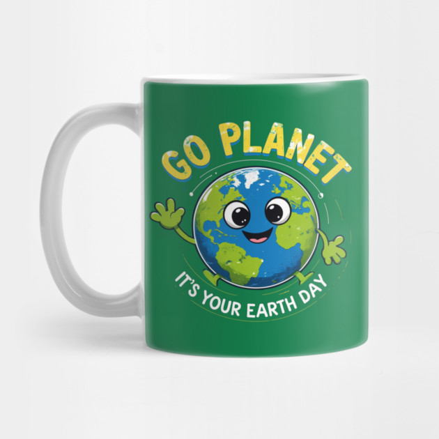 Go Planet It's Your Earth Day by Creatifly Graphic Tees
