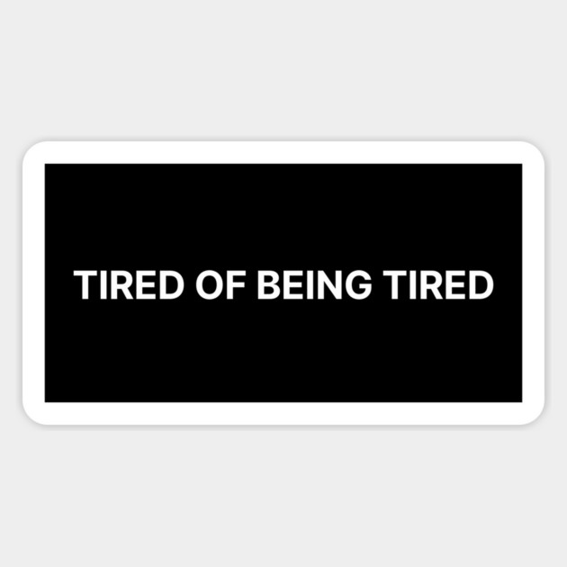 TIRED OF BEING TIRED Sticker by Psychoanalytic's Store