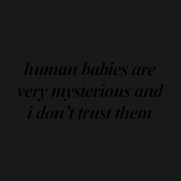 human babies are very mysterious by Psychoanalytic's Store