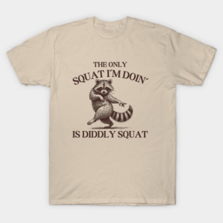 The Only Squat I’m Doin’ Is Diddly Squat - Funny Cowboy Raccoon T-Shirt