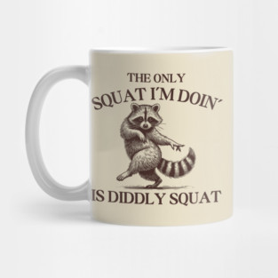 The Only Squat I’m Doin’ Is Diddly Squat - Funny Cowboy Raccoon Mug