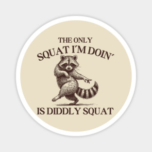 The Only Squat I’m Doin’ Is Diddly Squat - Funny Cowboy Raccoon Magnet