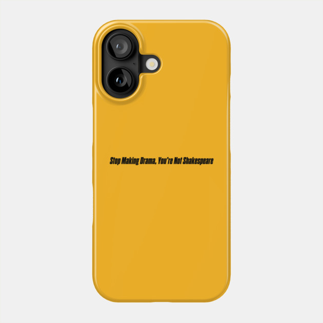 STOP MAKING DRAMA Phone Case by Psychoanalytic's Store